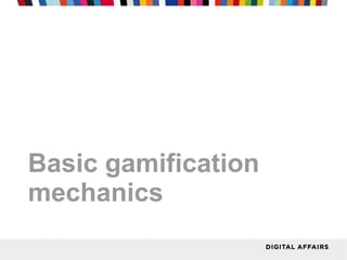 Basic gamification
mechanics
 