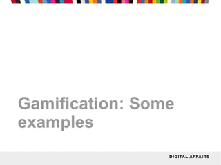 Gamification: Some
examples
 
