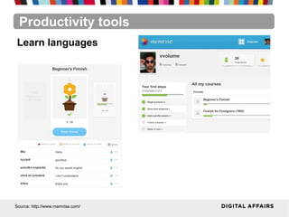 Productivity tools
Source: http://www.memrise.com/
Learn languages
 