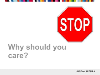 Why should you
care?
 