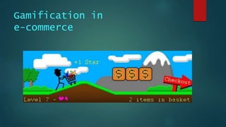 Gamification in
e-commerce
 
