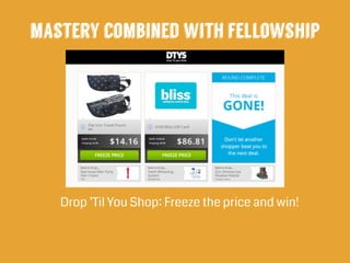 mastery combined with fellowship
Drop ’Til You Shop: Freeze the price and win!
 