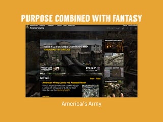 purpose combined with fantasy
America’s Army
 