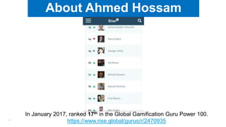 10
About Ahmed Hossam
In January 2017, ranked 17th in the Global Gamification Guru Power 100.
https://www.rise.global/gurus/r/2470935
 