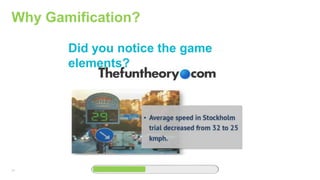 24
Why Gamification?
Did you notice the game
elements?
 