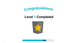 37
Level 3 Completed
75%
 