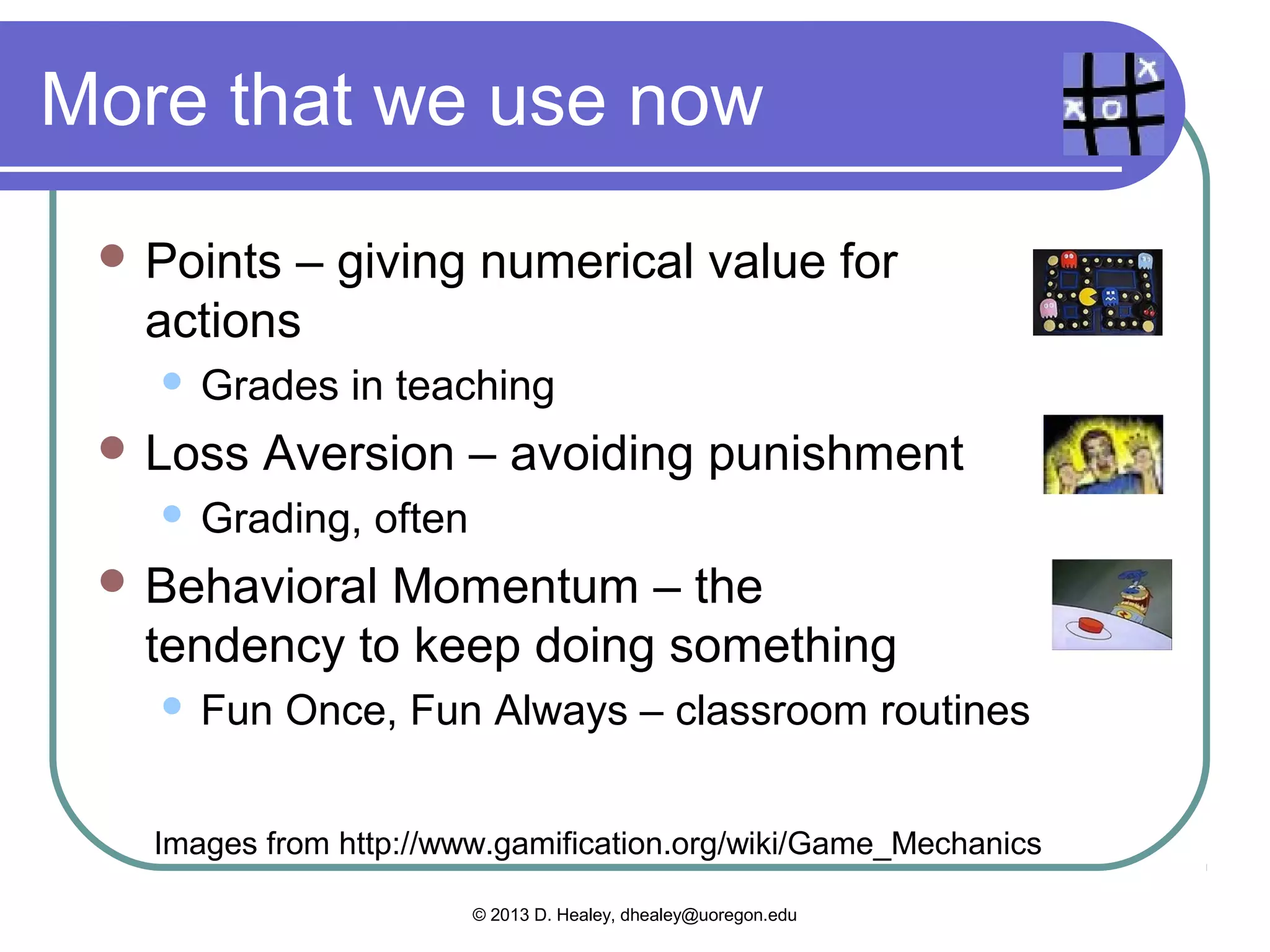 Game mechanics




 www.gamification.org
                   © 2013 D. Healey, dhealey@uoregon.edu
 