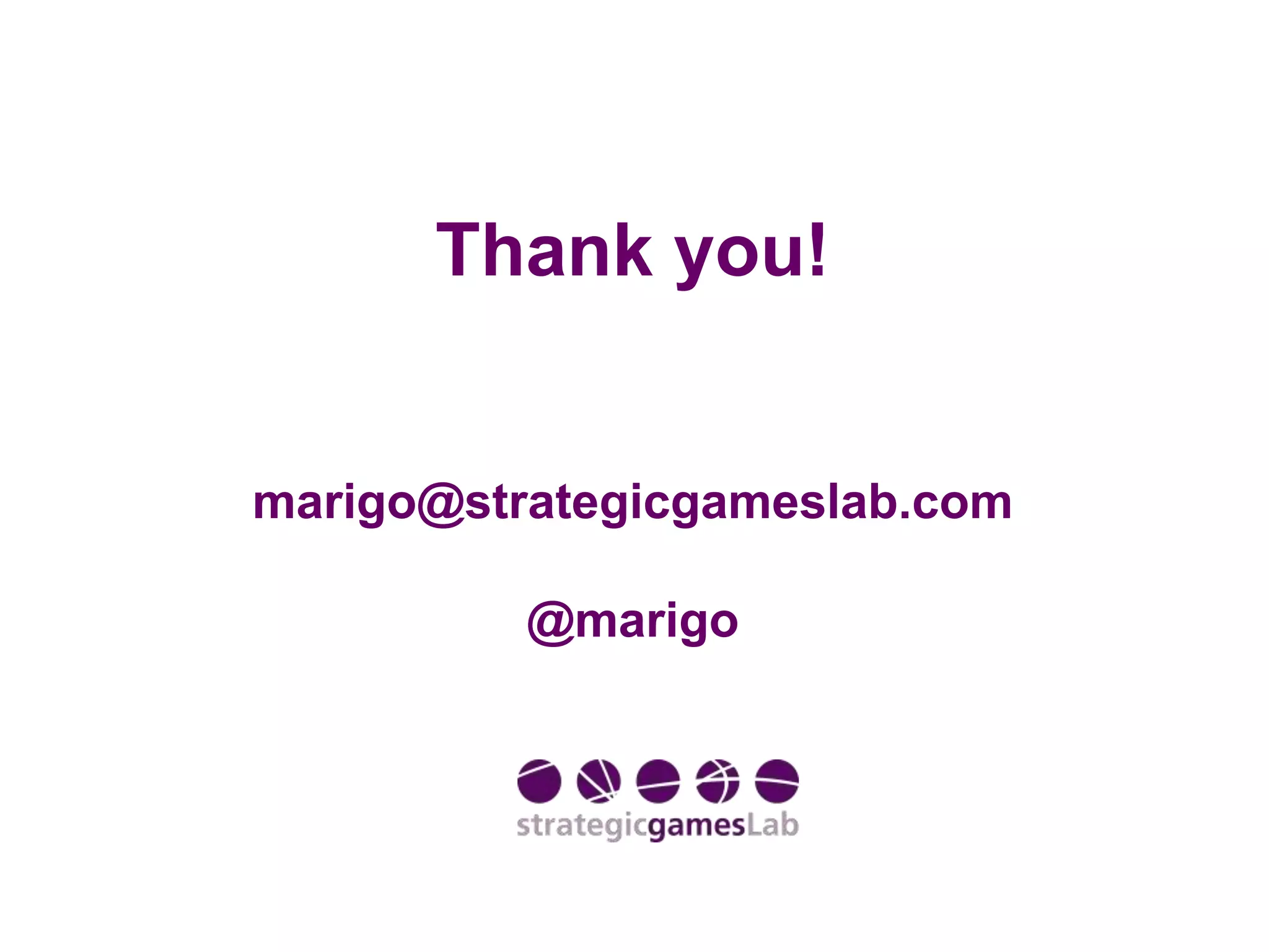 Thank you!
marigo@strategicgameslab.com
@marigo
 