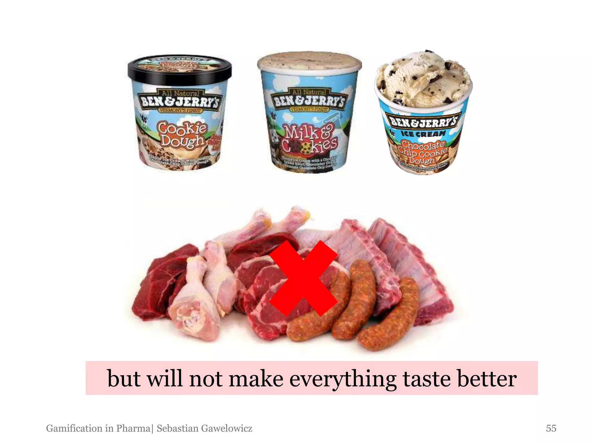but will not make everything taste better
55Gamification in Pharma| Sebastian Gawelowicz
 
