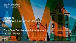 vKingdom: 
Gamification in Service Design
Dave Van De Maele & Stina Vanhoof
| Knight Moves
 