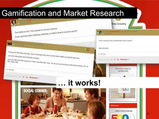 Gamification and Market Research




              … it works!


                                   21
 