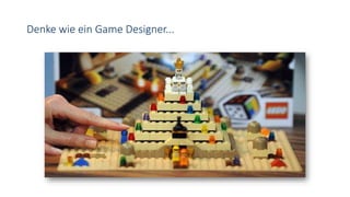 Denke wie ein Game Designer...
 