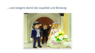 ...und steigere damit die Loyalität und Bindung
 
