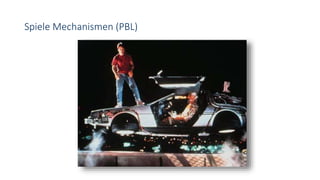 Spiele Mechanismen (PBL)
 