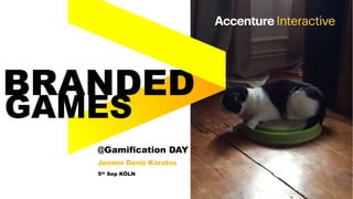BRANDED
GAMES
@Gamification DAY
Jasmin Deniz Karatas
5th Sep KÖLN
 