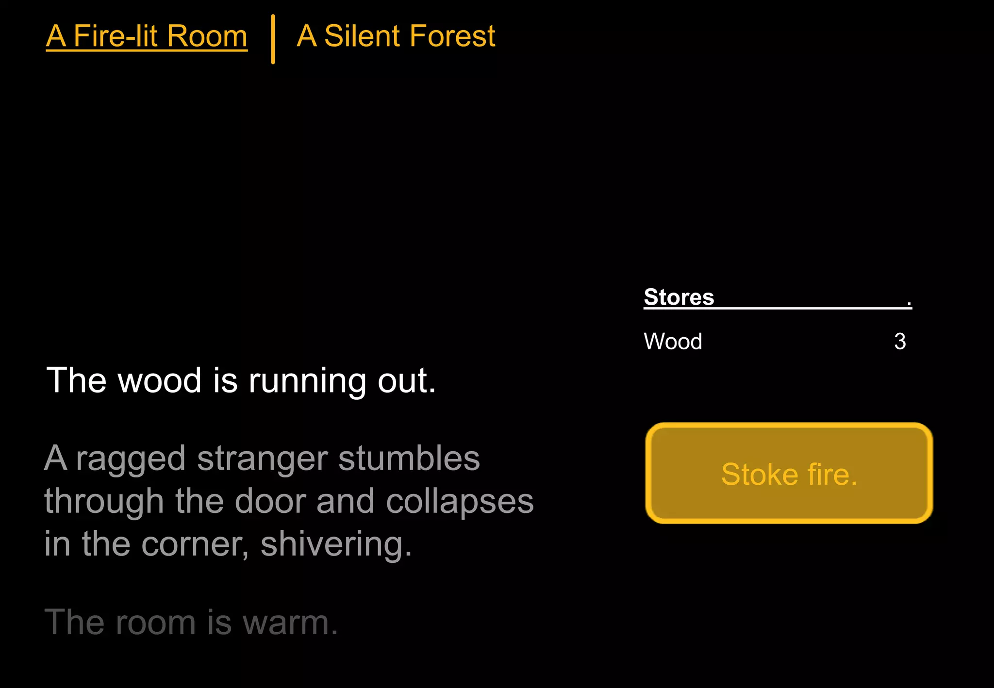 Stoke fire.
The wood is running out.
Stores .
Wood 3
A Fire-lit Room A Silent Forest
 