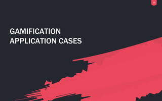 13
GAMIFICATION
APPLICATION CASES
 