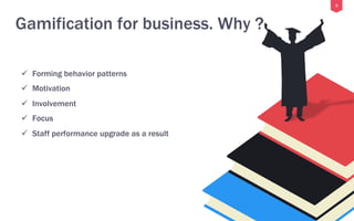 6
Gamification for business. Why ?
ü  Forming behavior patterns
ü  Motivation
ü  Involvement
ü  Focus
ü  Staff performance upgrade as a result
 