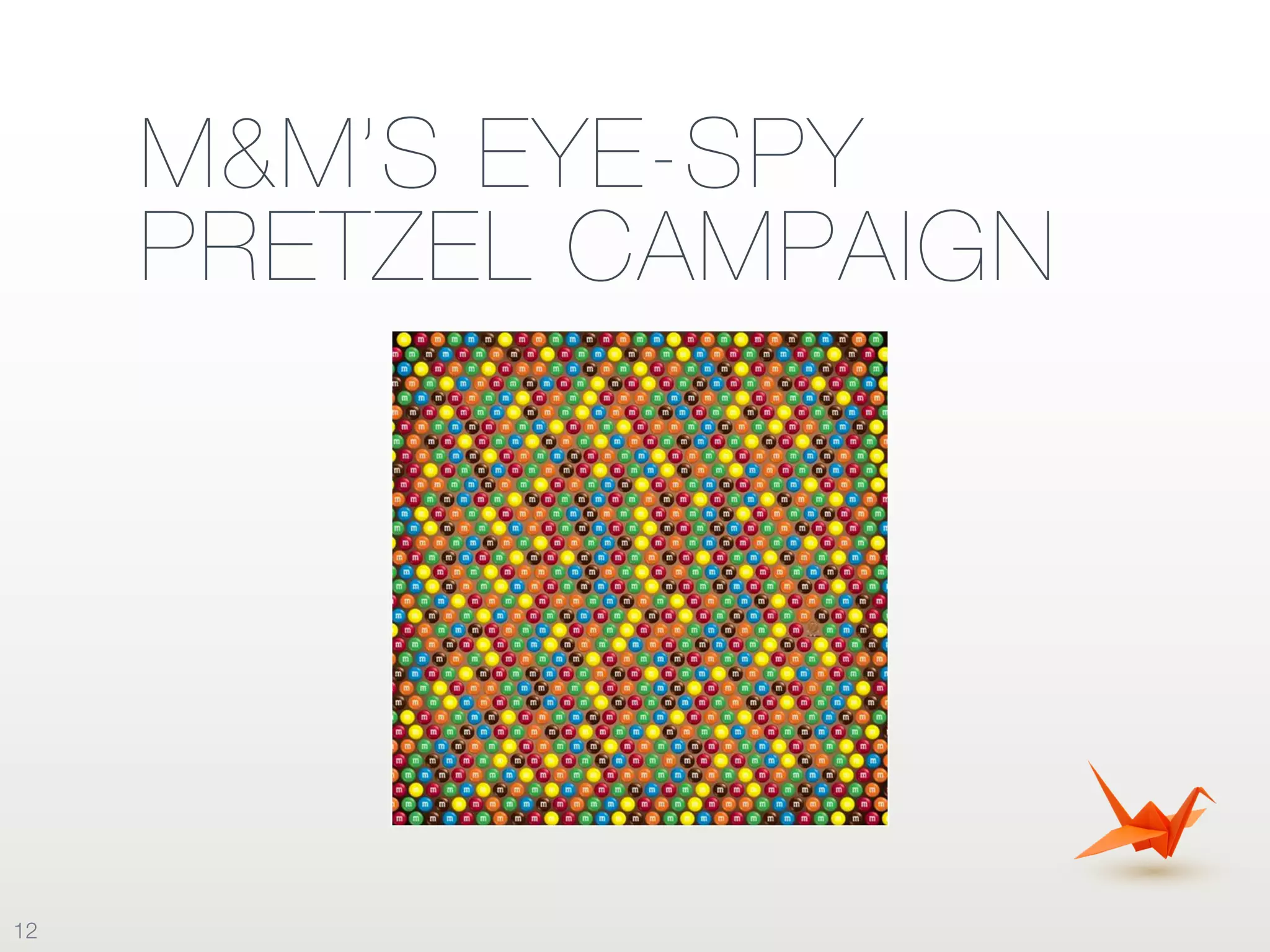 M&M’S EYE-SPY
PRETZEL CAMPAIGN
12