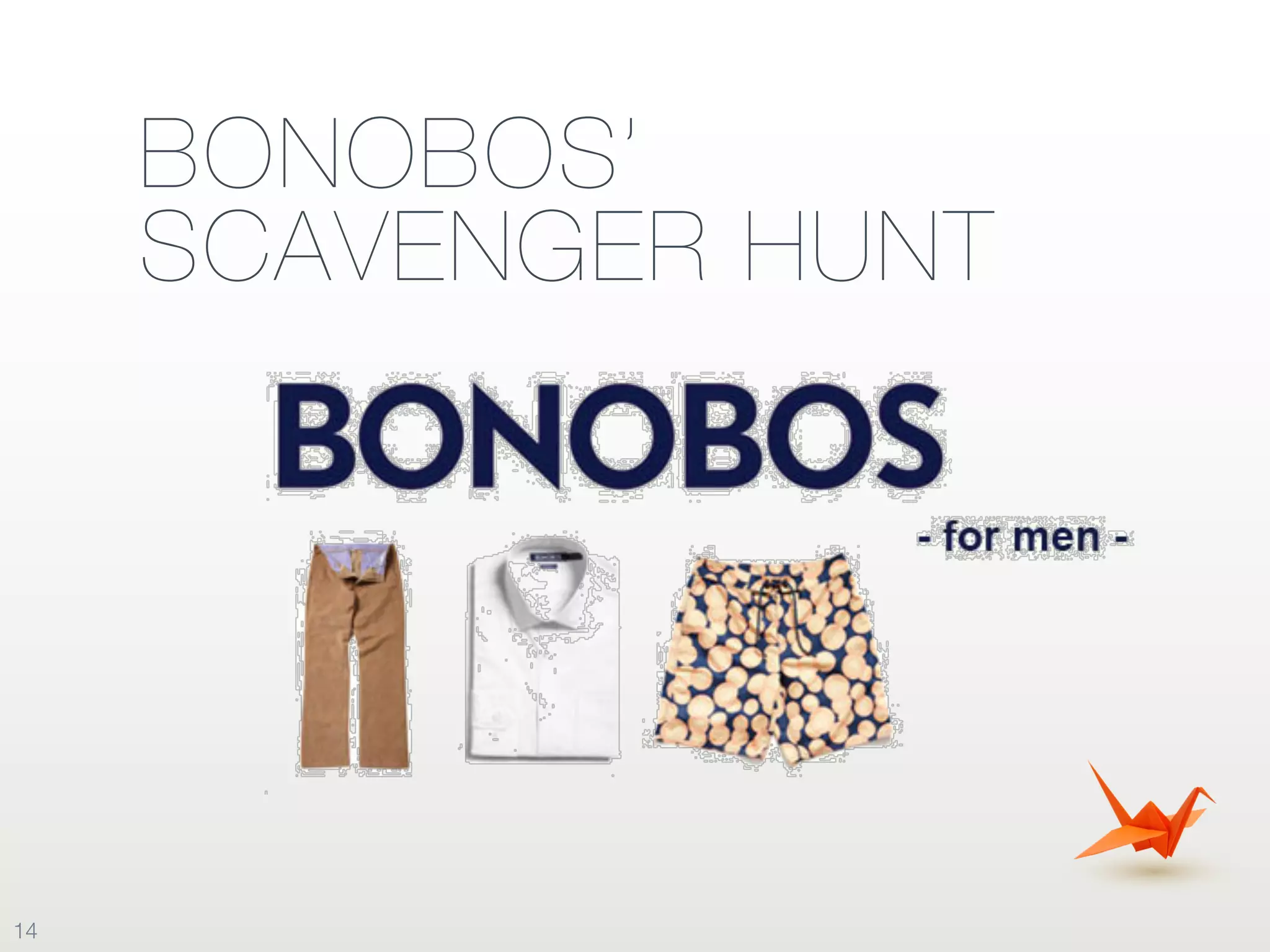 BONOBOS’
SCAVENGER HUNT
14