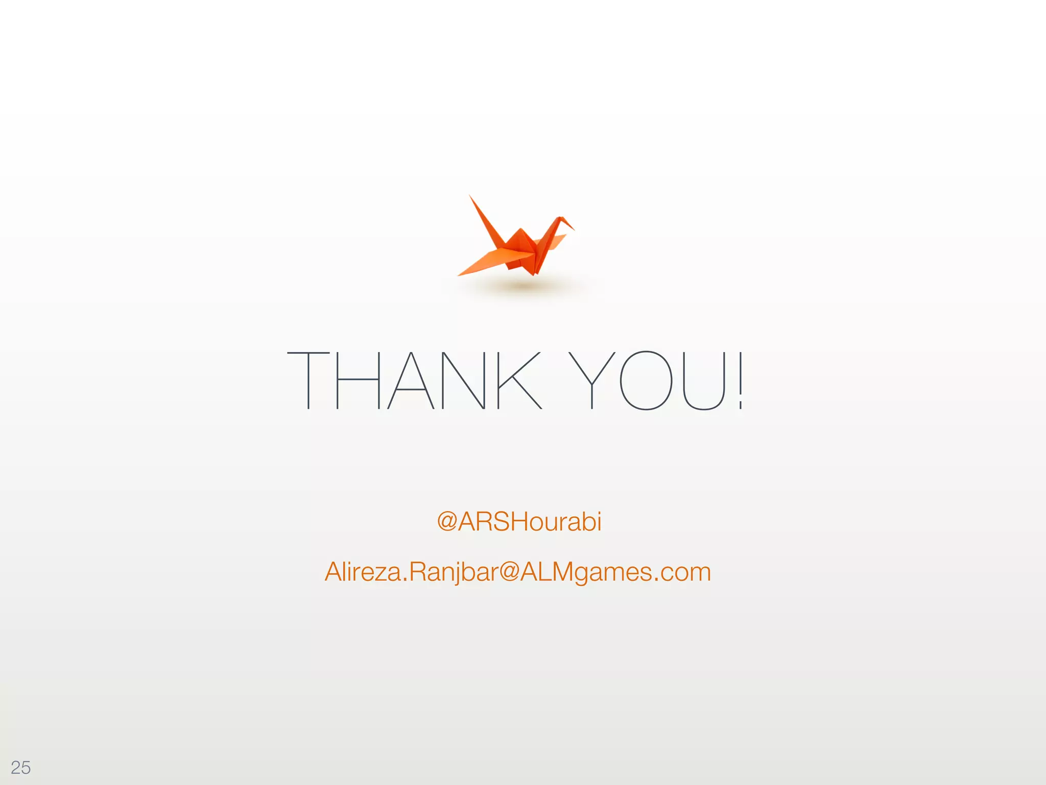 THANK YOU!
@ARSHourabi
Alireza.Ranjbar@ALMgames.com
25