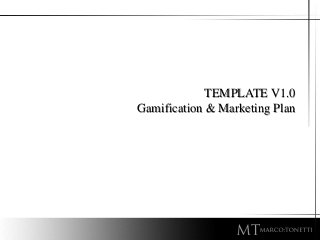 TEMPLATE V1.0
Gamification & Marketing Plan
 