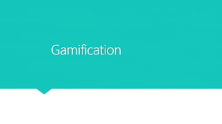 Gamification
 