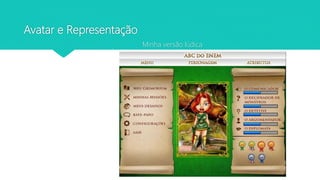 Avatar e Representação
Minha versão lúdica
 