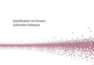 Gamification im Einsatz:
Callcenter-Software

18

 