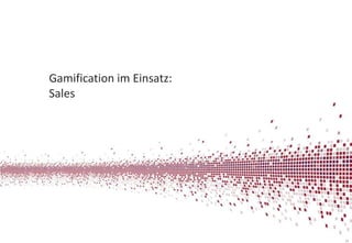 Gamification im Einsatz:
Sales

24

 