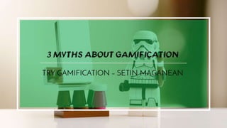 3 Myths About Gamification