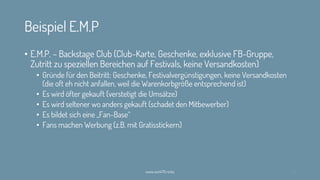 Beispiel E.M.P
• E.M.P. – Backstage Club (Club-Karte, Geschenke, exklusive FB-Gruppe,
Zutritt zu speziellen Bereichen auf Festivals, keine Versandkosten)
• Gründe für den Beitritt: Geschenke, Festivalvergünstigungen, keine Versandkosten
(die oft eh nicht anfallen, weil die Warenkorbgröße entsprechend ist)
• Es wird öfter gekauft (verstetigt die Umsätze)
• Es wird seltener wo anders gekauft (schadet den Mitbewerber)
• Es bildet sich eine „Fan-Base“
• Fans machen Werbung (z.B. mit Gratisstickern)
www.werk70.rocks 32
 