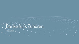 Danke für‘s Zuhören.
Habt Spaß!
 