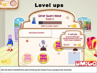 Level ups

Also the brain is hardwired to want to level up the minute it sees a progress bar and levels.

 