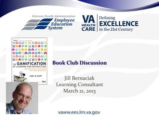 Jill Bernaciak
Learning Consultant
March 21, 2013
Book Club Discussion
 