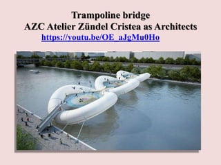 Trampoline bridge
AZC Atelier Zündel Cristea as Architects
https://youtu.be/OE_aJgMu0Ho
 