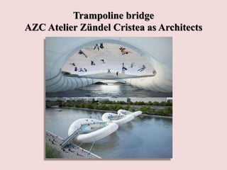 Trampoline bridge
AZC Atelier Zündel Cristea as Architects
 