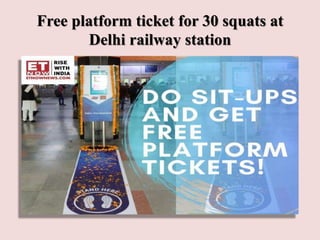 Free platform ticket for 30 squats at
Delhi railway station
 