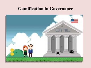 Gamification in Governance
 