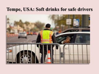 Tempe, USA: Soft drinks for safe drivers
 
