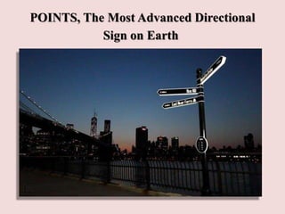 POINTS, The Most Advanced Directional
Sign on Earth
 