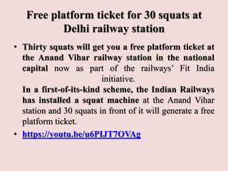 Free platform ticket for 30 squats at
Delhi railway station
• Thirty squats will get you a free platform ticket at
the Ana...