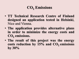 CO2 Emissions
• TT Technical Research Centre of Finland
designed an application tested in Helsinki,
Nice and Vienna.
• The...