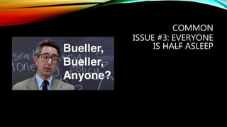 COMMON
ISSUE #3: EVERYONE
IS HALF ASLEEP
 