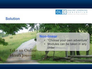 Non-linear
• “Choose your own adventure”
• Modules can be taken in any
order
Solution
 