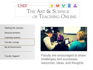 Faculty are encouraged to share
challenges and successes,
resources, ideas, and thoughts
 