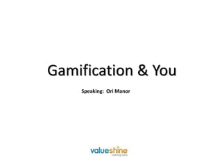 Gamification & You Speaking:  Ori Manor 