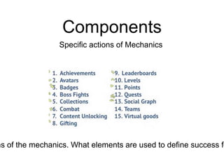 Components
Specific actions of Mechanics
ns of the mechanics. What elements are used to define success fo
 