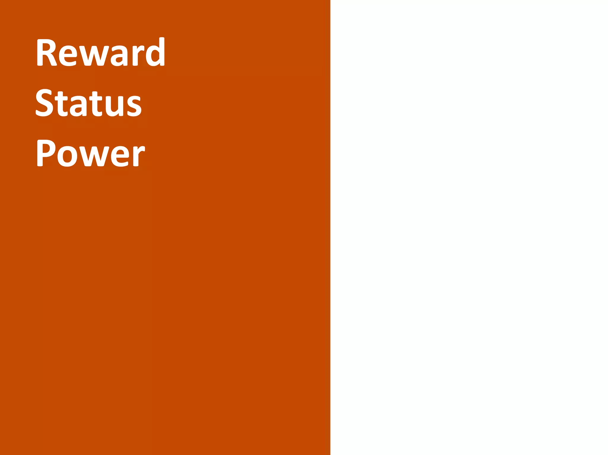 Reward
Status
Power
 
