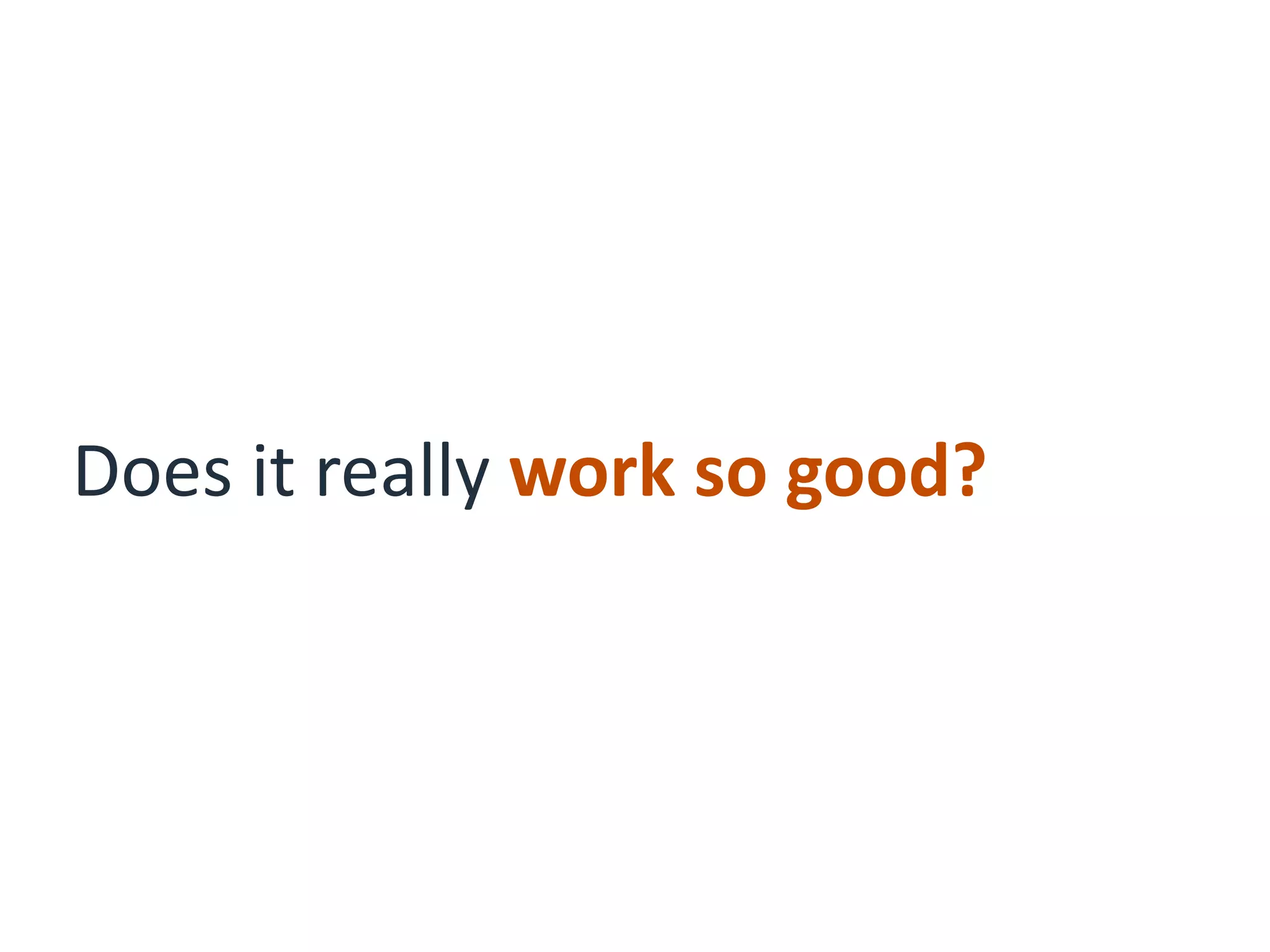 Does it really work so good?
 